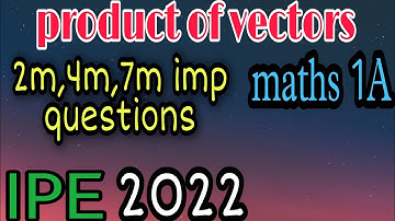 #maths1A product of vectors 2m,4m,7marks important questions IPE 2022||#MPC-learning.