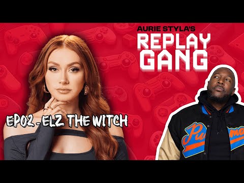 02 - Elz The Witch || Aurie Styla’s Replay Gang