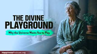 Why the Universe Wants You to Play (The Secret to a Happier Life)
