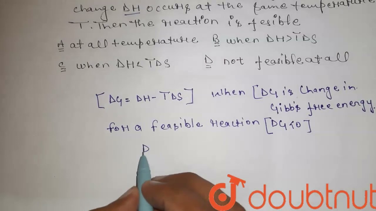 The change in entropy, Delta S is positive for an endothermic reaction, if enthalpy change Delta...