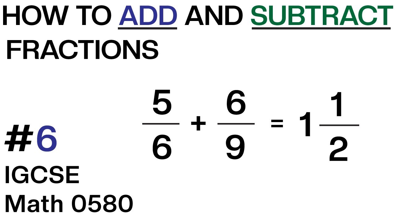 How to add and subtract fractions - Arithmetic - IGCSE Mathematics 0580 (Video 6)