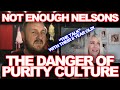 Not Enough Nelsons | Purity Culture | Selfishness Disguised As Virtue | Their Origins Are Crazy