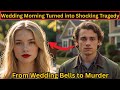 Wedding Morning Turned into a Shocking Murder Mystery True Crime documentary