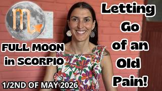 Full Moon in Scorpio [May 1/2nd, 2026]| Letting Go of an Old Pain!