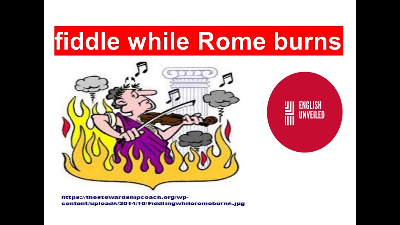 #snippet_of_english​​​​​​​​ #english_unveiled​​​​​​​​ - fiddle while Rome burns