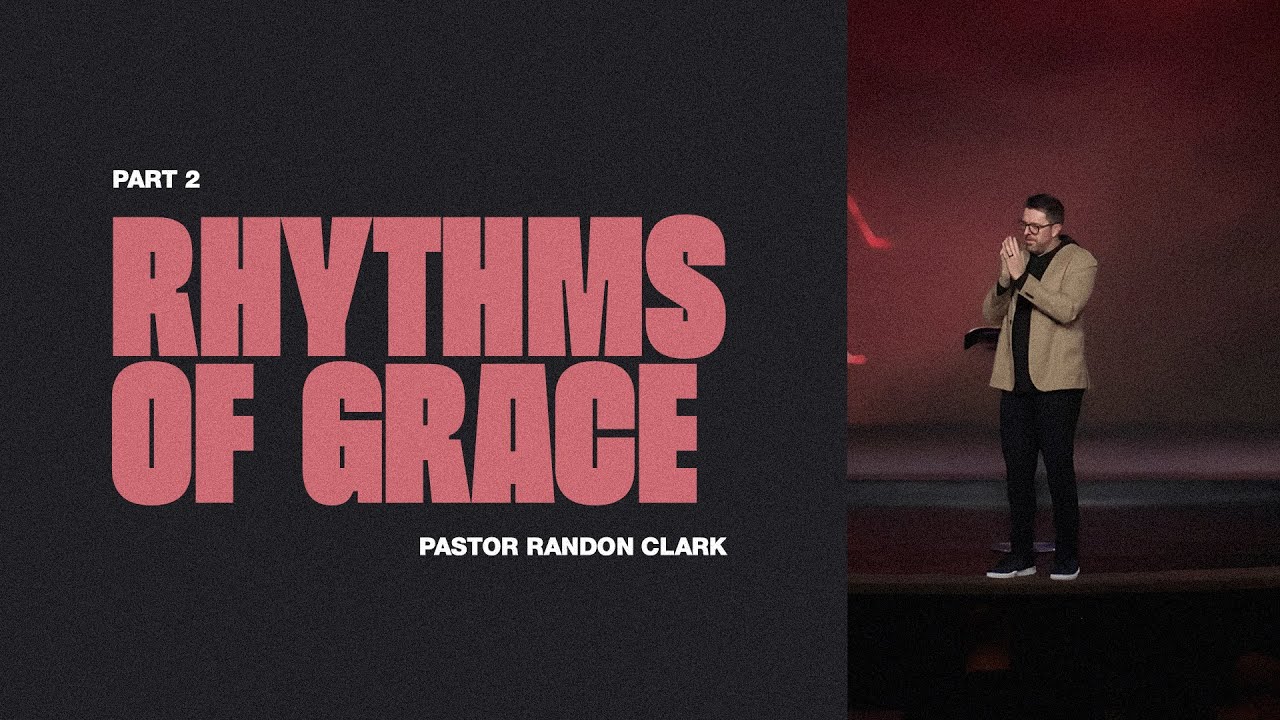 Rhythms of Grace Pt 2 | Pastor Randon Clark | Triumph Church ...