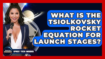 What Is The Tsiolkovsky Rocket Equation For Launch Stages? - Space Tech Insider