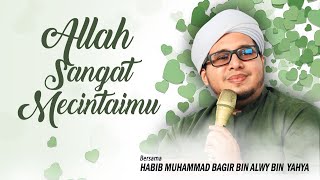 Allah Sangat Mencintaimu | Habib Muhammad Bagir Bin Alwy Bin Yahya