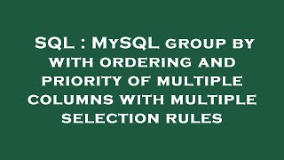 SQL : MySQL group by with ordering and priority of multiple columns with multiple selection rules