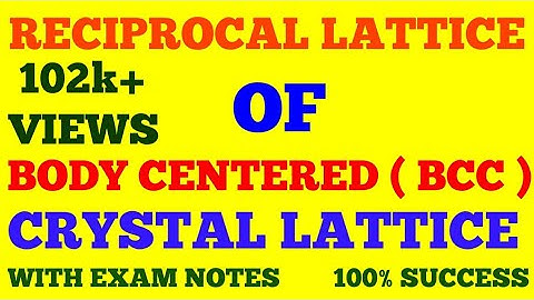 RECIPROCAL LATTICE OF BODY CENTERED CUBIC ( BCC ) CRYSTAL LATTICE || WITH EXAM NOTES ||