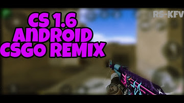 CS 1.6 android CS:GO mod | RS KFV