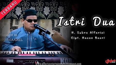 Istri Dua  ||  H. Subro Alfarizi  ||  Cipt. Hasan Basri  ||  O.G Alfariz Entertainment