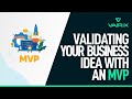 Leveraging Minimum Viable Products to test and validate your business idea