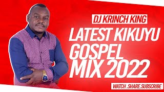 LATEST KIKUYU GOSPEL MIX 2022 - DJ KRINCH KING | CHARLES KAMODO, GRACE MWAI, KELVIN MAINA, SAMMY K