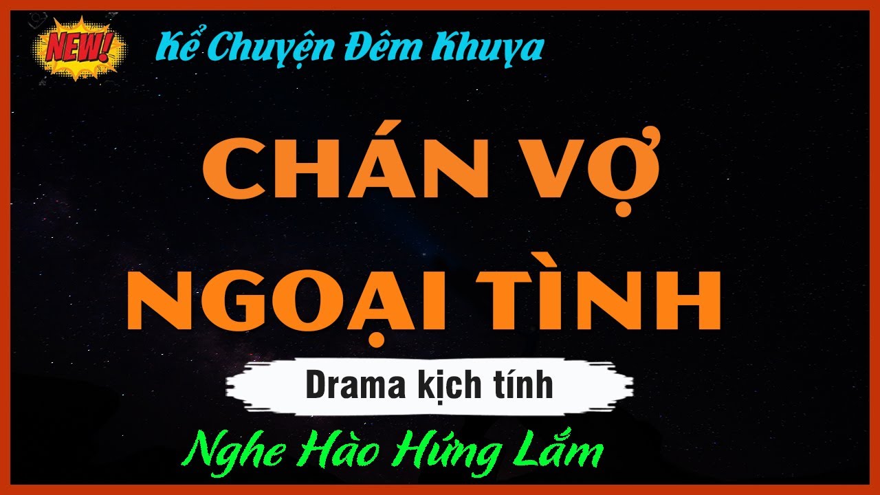 Truyện Đêm Khuya hay - CHÁN VỢ NGOẠI TÌNH - Chồng Đổi Gió Với Nhân Viên Trẻ Và Cái Giá Phải Trả
