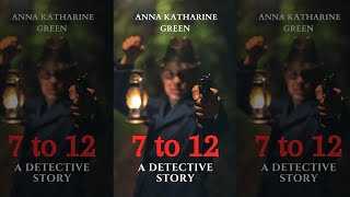 7 A 12 : Una Historia De Detectives (Novela Clásica Policíaca) Anna Katharine Green  | Audiolibro