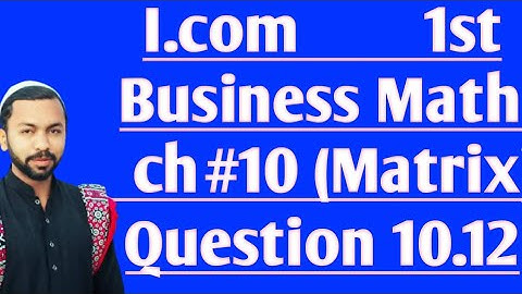 Business Math ch#10 Matrix Question 10.12