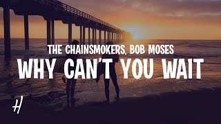 The Chainsmokers, Bob Moses - Why Can't You Wait (Lyrics)