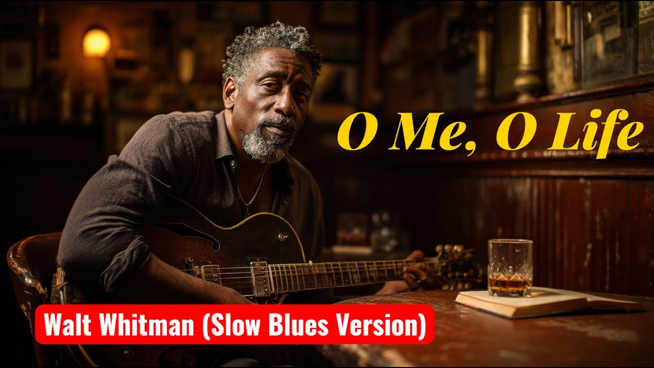 O Me, O Life — Walt Whitman (Slow Blues Version) | American Poetic Blues