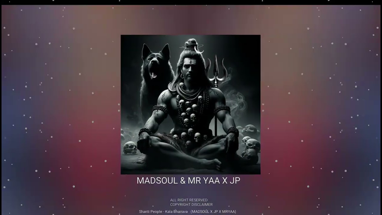 Shanti People - Kaal Bhairav ( MR YAA X MADSOUL X JP)