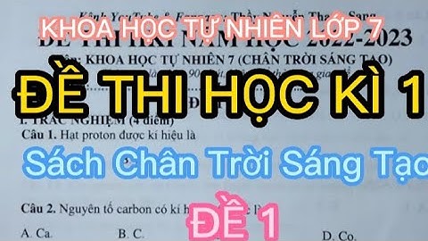 KHOA HỌC TỰ NHIÊN LỚP 7| ĐỀ THI HỌC KÌ 1 | SÁCH CHÂN TRỜI SÁNG TẠO | ĐỀ 1