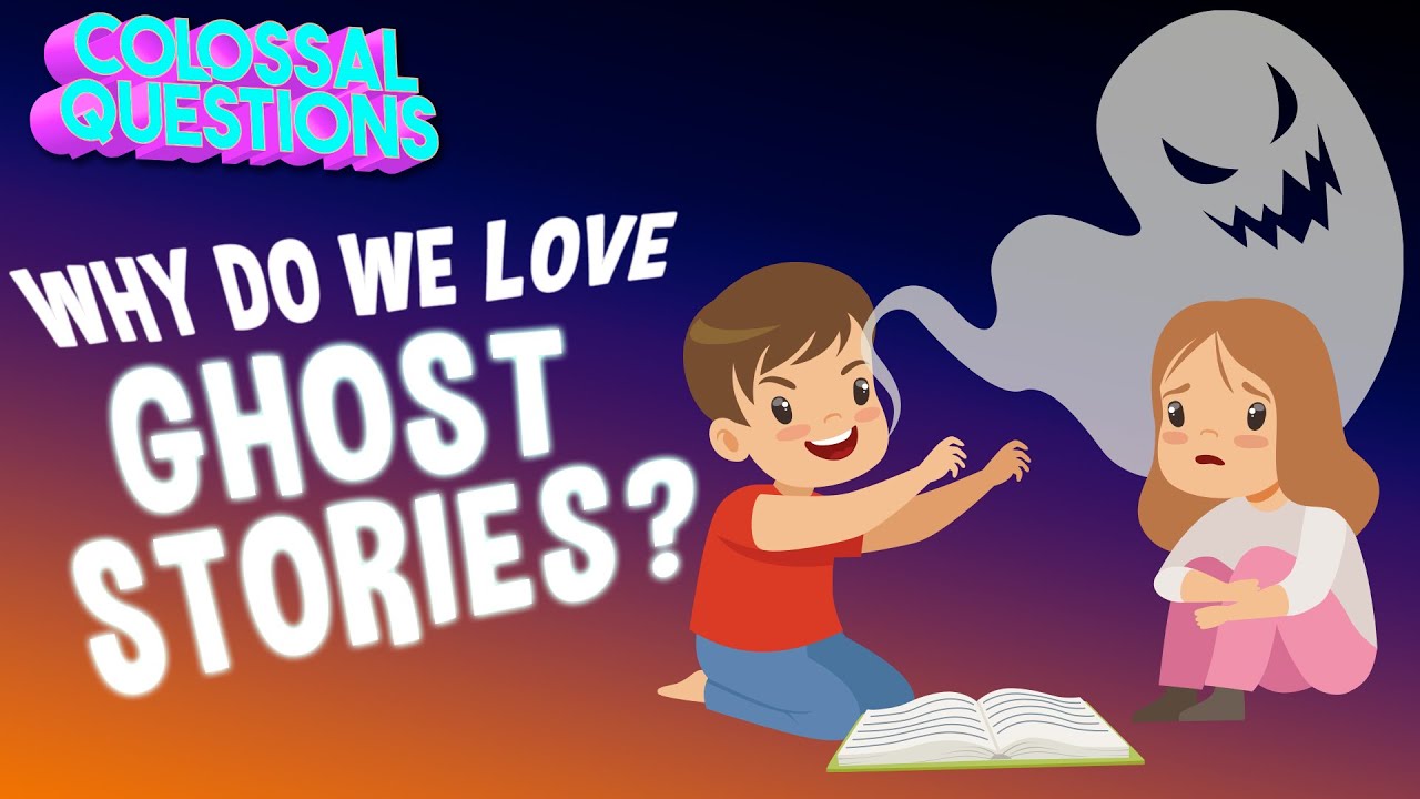 Why Do We Love Ghost Stories? | COLOSSAL QUESTIONS