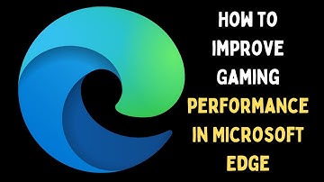 How to Improve Gaming Performance in Microsoft Edge on Windows 11