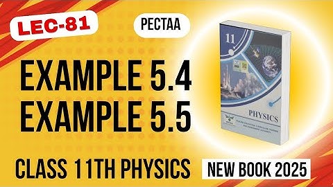 Example 5.4 | Example 5.5 | Class 11th Physics New Book 2025 | PECTAA 