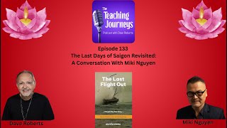 The Last Days of Saigon Revisited: A Conversation With Miki Nguyen|The Teaching Journeys Podcast