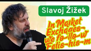 Slavoj Žižek: We follow fetishism in market exchanges