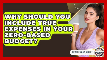 Why Should You Include True Expenses In Your Zero-based Budget? - The Millennials Mindset