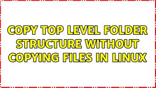 Copy top level folder structure without copying files in linux (3 Solutions!!)