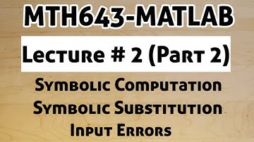 #3 MTH643-MATLAB | Lecture # 2 (part 2)| Symbolic Computation | Symbolic Substitution | Input Errors