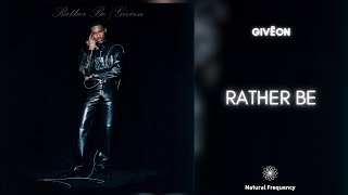 GIVĒON - RATHER BE (432Hz)