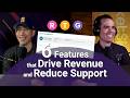 6 Features that Drive Revenue and Reduce Support