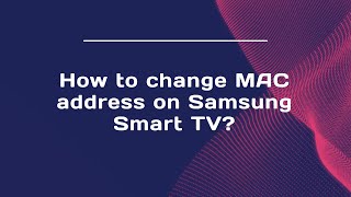 How To Change Mac Address On Samsung Smart Tv?