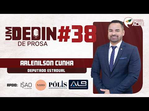Podcast -  Um Dedin de Prosa - FT. Arlenilson Cunha - Deputado Federal