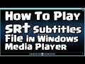 How To Play .srt Subtitles File in Windows Media Player