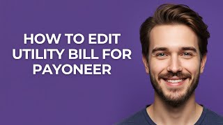 How to Edit Utility Bill for Payoneer - GUIDE