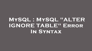 Celebrity MySQL : MySQL "ALTER IGNORE TABLE" Error In Syntax Wealth