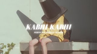 Kabhi Kabhi - Perfectly Slowed   Reverb | Aleemrk