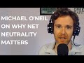 Michael O'Neil on why net neutrality matters