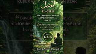 42💚El - Celîl🌿Azamet Sahibi Olan, Ululuk Sahibi Olan.