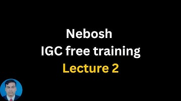 Nebosh IGC free training ! Lecture 2