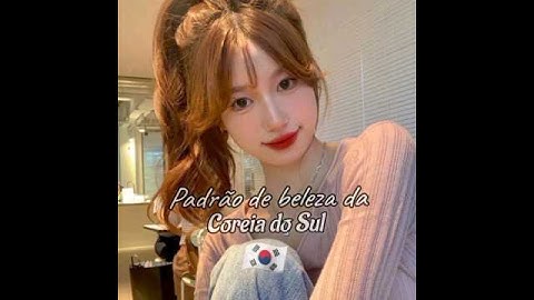 Padrão de beleza da Coreia do Sul 🇰🇷