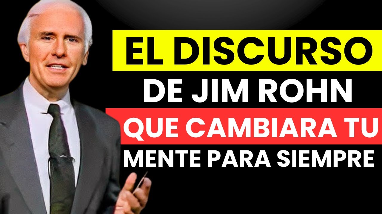EL DISCURSO DE JIM ROHN QUE CAMBIARÁ TU MENTE PARA SIEMPRE ESCÚCHALO ...