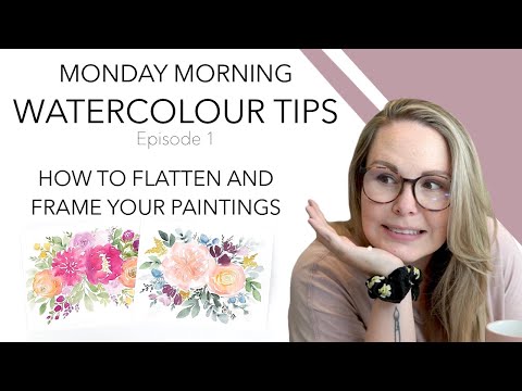 How To Flatten And Frame Your Watercolour Paintings - Monday Morning Watercolour Tips Ep.1