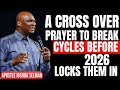 A Crossover Prayer to Break Cycles Before 2026 Locks Them In | Apostle Joshua Selman Powerful Prayer