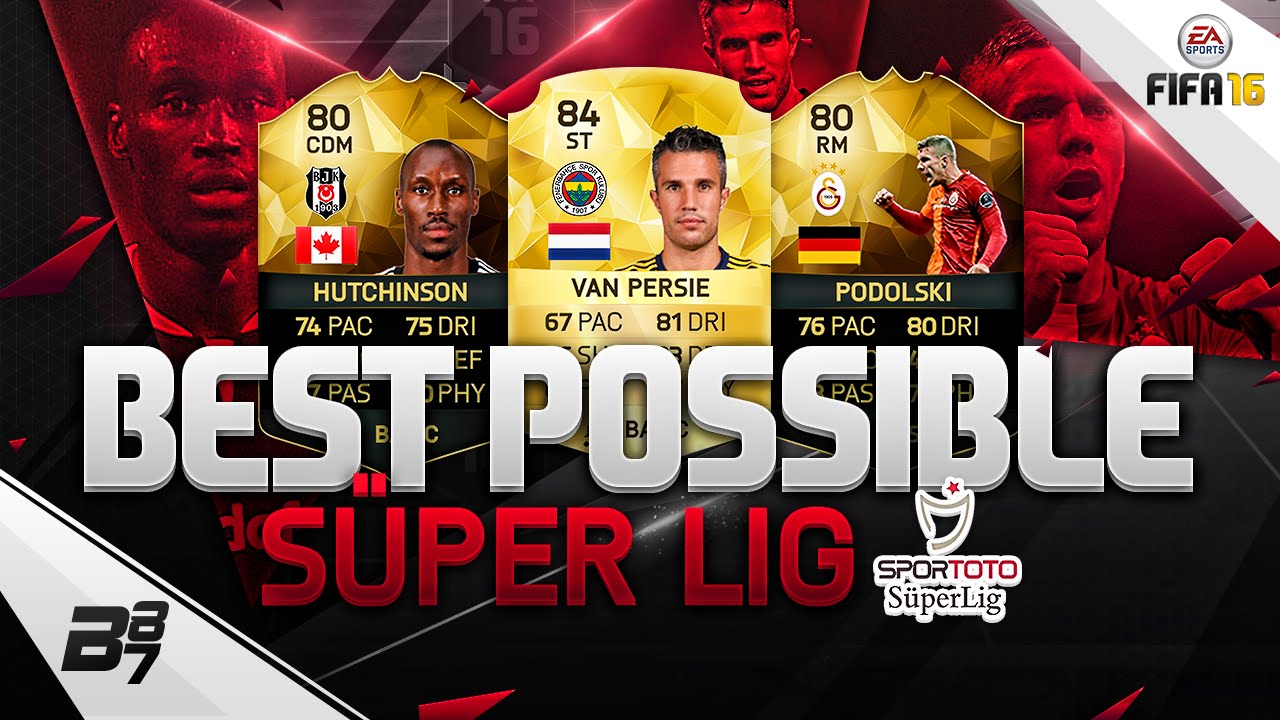 FIFA 16 | THE BEST POSSIBLE SÜPER LIG SQUAD! w/ VAN PERSIE AND IF PODOLSKI!