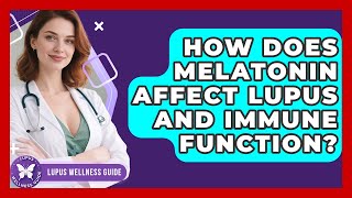 How Does Melatonin Affect Lupus And Immune Function? - Lupus Wellness Guide